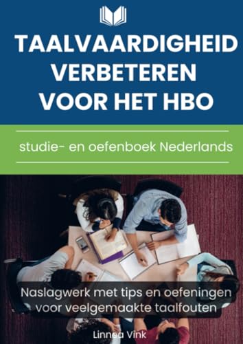 Taalvaardigheid verbeteren voor het hbo: studie- en oefenboek Nederlands: Naslagwerk met tips en oefeningen voor veelgemaakte taalfouten von Bookmundo
