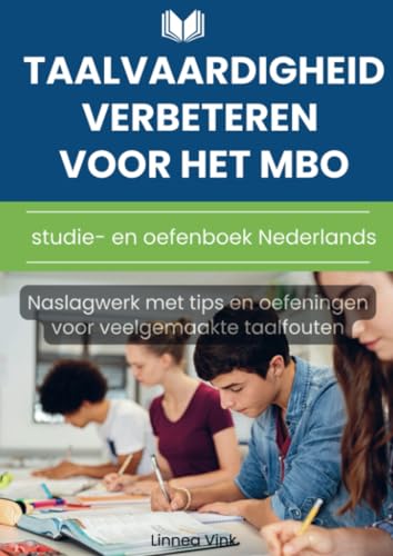 Taalvaardigheid verbeteren voor het mbo: studie- en oefenboek Nederlands: Naslagwerk met tips en oefeningen voor veelgemaakte taalfouten von Bookmundo