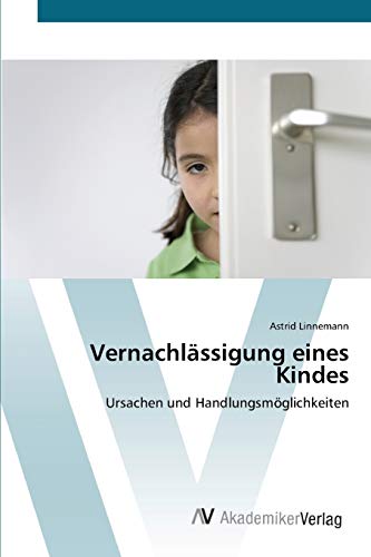 Vernachlässigung eines Kindes: Ursachen und Handlungsmöglichkeiten
