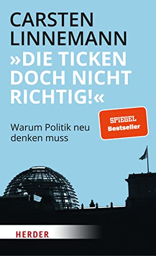 "Die ticken doch nicht richtig!": Warum Politik neu denken muss von VERLAG HERDER GMBH