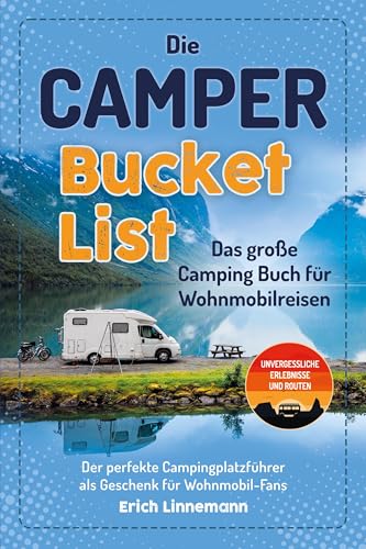 Die Camper Bucket List – Das große Camping Buch für Wohnmobilreisen: Unvergessliche Erlebnisse und Routen – Der perfekte Campingplatzführer als Geschenk für Wohnmobil-Fans Die Camper Bucket List – Das große Camping Buch für Wohnmobilreisen: Unvergessliche Erlebnisse und Routen – Der perfekte Campingplatzführer als Geschenk für Wohnmobil-Fans von Eulogia Verlags GmbH