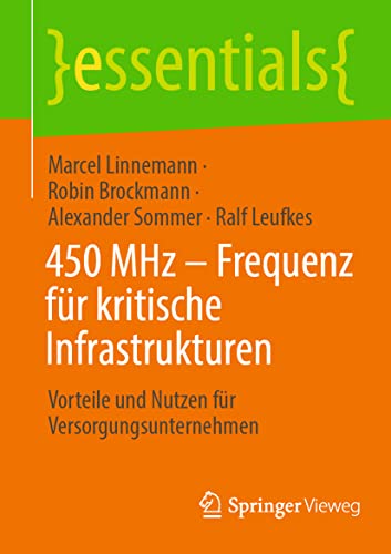 450 MHz – Frequenz für kritische Infrastrukturen: Vorteile und Nutzen für Versorgungsunternehmen (essentials) von Springer-Verlag GmbH