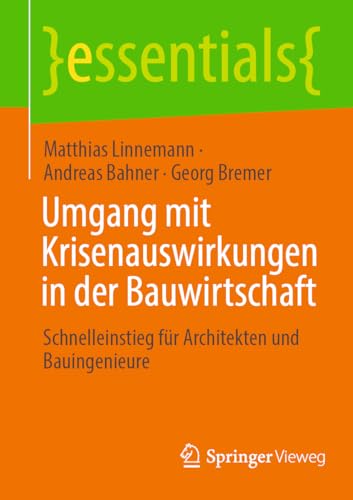 Umgang mit Krisenauswirkungen in der Bauwirtschaft: Schnelleinstieg für Architekten und Bauingenieure (essentials)