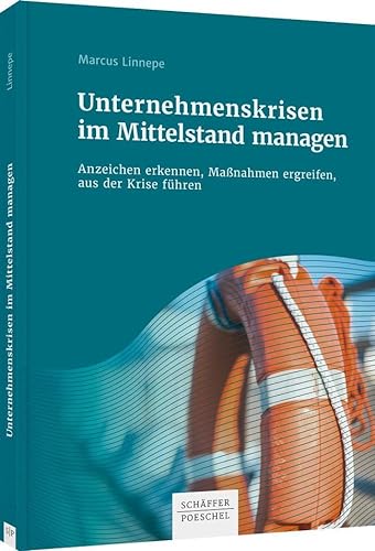 Unternehmenskrisen im Mittelstand managen: Anzeichen erkennen, Maßnahmen ergreifen, aus der Krise führen von Schffer-Poeschel Verlag