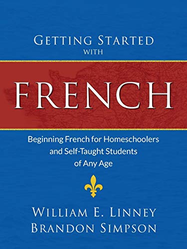 Getting Started with French: Beginning French for Homeschoolers and Self-Taught Students of Any Age