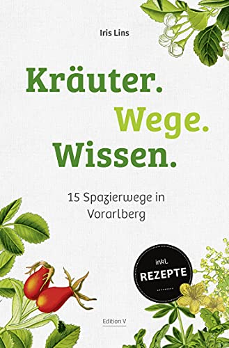 Kräuter.Wege.Wissen.: 15 Spazierwege in Vorarlberg