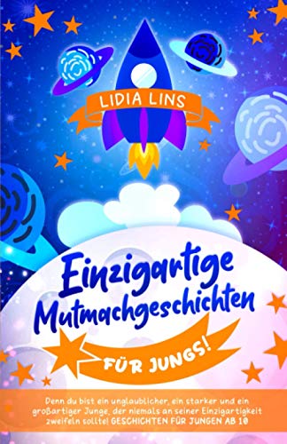Einzigartige Mutmachgeschichten für Jungs!: Denn du bist ein unglaublicher, ein starker und ein großartiger Junge, der niemals an seiner ... (Kinderbücher für Jungs ab 8 Jahre, Band 1) Einzigartige Mutmachgeschichten für Jungs!: Denn du bist ein unglaublicher, ein starker und ein großartiger Junge, der niemals an seiner ... (Kinderbücher für Jungs ab 8 Jahre, Band 1)