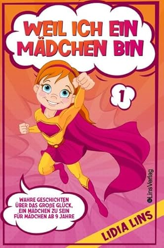 Mutmachgeschichten für Mädchen / Weil ich ein Mädchen bin: Wahre Geschichten über das große Glück, ein Mädchen zu sein - Für Mädchen ab 9 Jahre Mutmachgeschichten für Mädchen / Weil ich ein Mädchen bin: Wahre Geschichten über das große Glück, ein Mädchen zu sein - Für Mädchen ab 9 Jahre