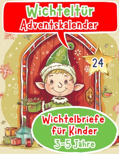 Wichteltür Adventskalender 2023: Farbige & zauberhafte Wichtelbriefe für Kinder ab 3-5 Jahren - Wichtelbriefe für die Wichteltür - Wichtel Buch - ... (wichtel zubehör weihnachten buch, Band 1)