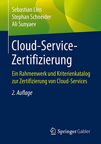 Cloud-Service-Zertifizierung: Ein Rahmenwerk und Kriterienkatalog zur Zertifizierung von Cloud-Services von Springer