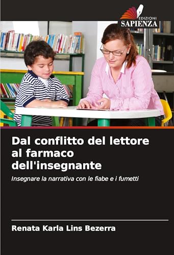 Dal conflitto del lettore al farmaco dell'insegnante: Insegnare la narrativa con le fiabe e i fumetti von Edizioni Sapienza
