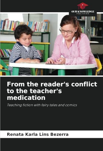 From the reader's conflict to the teacher's medication: Teaching fiction with fairy tales and comics von Our Knowledge Publishing