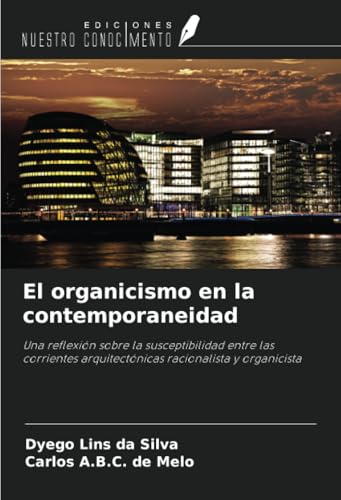 El organicismo en la contemporaneidad: Una reflexión sobre la susceptibilidad entre las corrientes arquitectónicas racionalista y organicista von Ediciones Nuestro Conocimiento