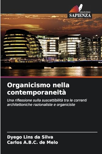 Organicismo nella contemporaneità: Una riflessione sulla suscettibilità tra le correnti architettoniche razionaliste e organiciste von Edizioni Sapienza