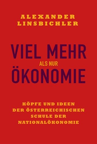 Viel mehr als nur Ökonomie: Köpfe und Ideen der österreichischen Schule der Nationalökonomie