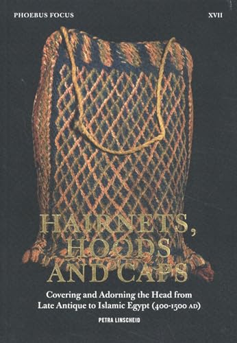 Phoebus Focus XVII: Hairnets, Hoods and Caps: Covering and Adorning the Head from Late Antique to Islamic Egypt (400-1500 AD) (Phoebus Focus, 17) von Hannibal