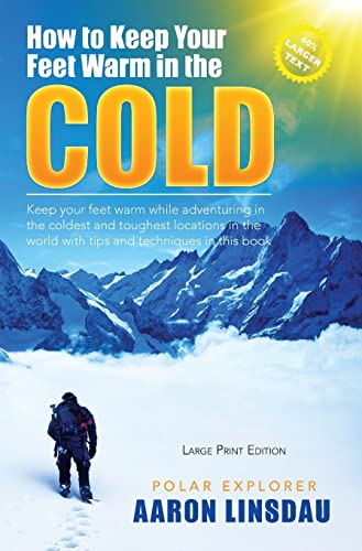 How to Keep Your Feet Warm in the Cold (LARGE PRINT): Keep your feet warm in the toughest locations on Earth (Adventure Series Large Print) von Sastrugi Press LLC