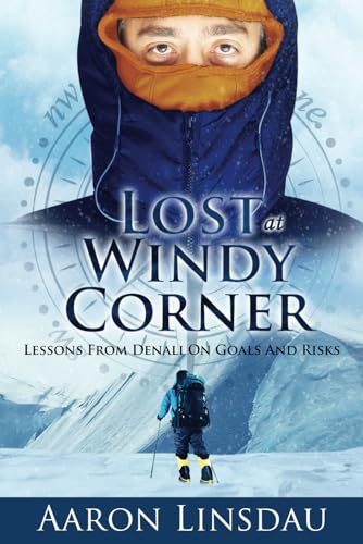 Lost at Windy Corner: Lessons From Denali On Goals and Risks (Adventure Series) von Sastrugi Press