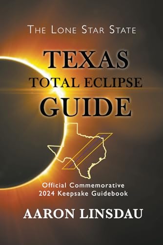 Texas Total Eclipse Guide: Official Commemorative 2024 Keepsake Guidebook (2024 Total Eclipse State Guide Series)