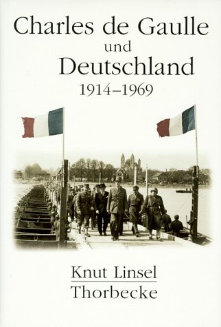 Charles de Gaulle und Deutschland: 1914-1969. Diss. Univ. Bonn 1996