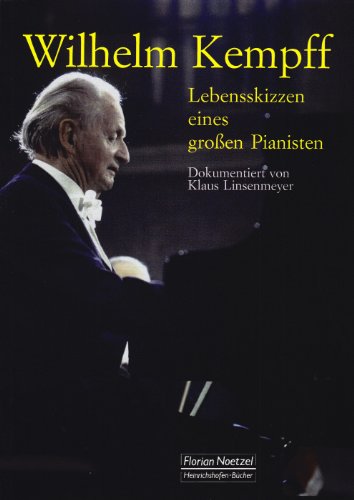 Wilhelm Kempff: Lebensskizzen eines grossen Pianisten