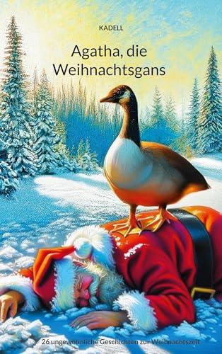 Agatha, die Weihnachtsgans: 26 ungewöhnliche Geschichten zur Weihnachtszeit von BoD – Books on Demand