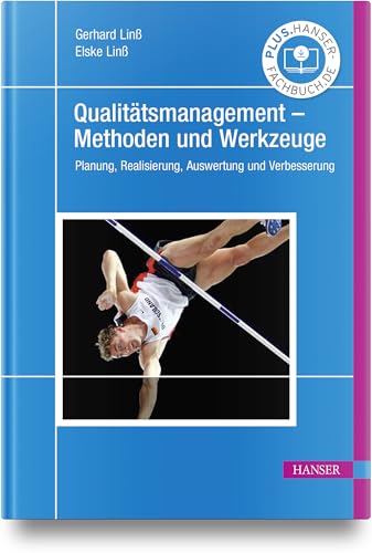Qualitätsmanagement – Methoden und Werkzeuge: Planung, Realisierung, Auswertung und Verbesserung Qualitätsmanagement – Methoden und Werkzeuge: Planung, Realisierung, Auswertung und Verbesserung