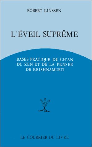 L'Eveil suprême : Bases pratiques du Ch'an, du Zen et de la pensée de Krishnamurti