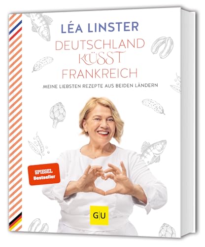 Deutschland küsst Frankreich: Meine liebsten Rezepte aus beiden Ländern: Sterneköchin Leá Linster präsentiert ihre Rezept-Highlights aus Frankreich ... (GU Kochen & Verwöhnen Autoren-Kochbuecher) von GRÄFE UND UNZER Verlag GmbH