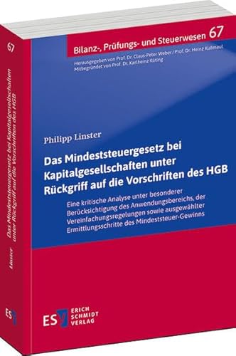 Das Mindeststeuergesetz bei Kapitalgesellschaften unter Rückgriff auf die Vorschriften des HGB: Eine kritische Analyse unter besonderer ... ... (Bilanz-, Prüfungs- und Steuerwesen) von Erich Schmidt Verlag