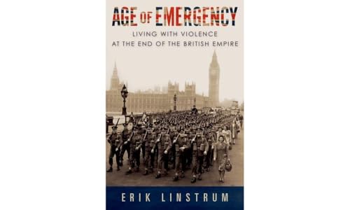 Age of Emergency: Living with Violence at the End of the British Empire