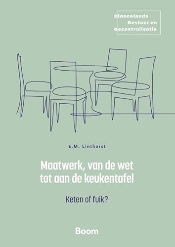 Maatwerk, van de wet tot aan de keukentafel: Keten of fuik? (Binnenlands Bestuur en Decentralisatie) von Boom juridisch