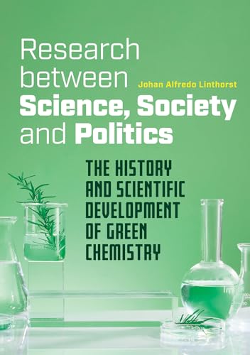 Research between Science, Society and Politics: The History and Scientific Development of Green Chemistry