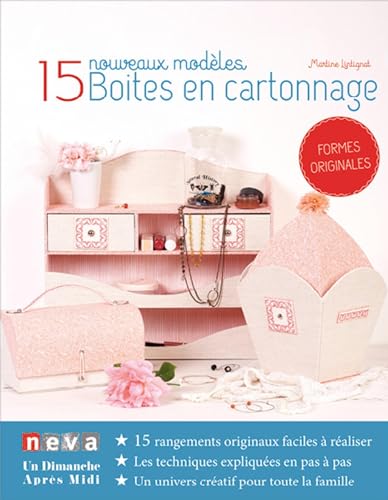 Boîtes en cartonnage - 15 nouveaux modèles: 15 rangements originaux faciles à réaliser. Les techniques expliquées en pas à pas. Un univers créatif pour toute la famille