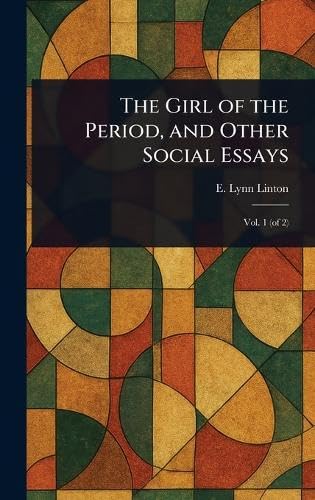 The Girl of the Period, and Other Social Essays von Anson Street Press