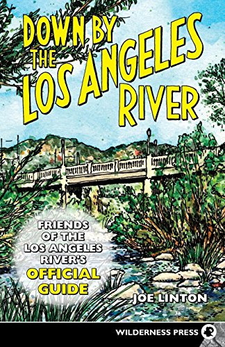 Down By the Los Angeles River: Friends of the Los Angeles Rivers Official Guide Down By the Los Angeles River: Friends of the Los Angeles Rivers Official Guide von Wilderness Press