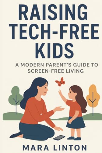 Raising Tech-Free Kids: A Modern Parent’s Guide to Screen-Free Living Raising Tech-Free Kids: A Modern Parent’s Guide to Screen-Free Living von Independently published