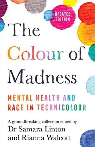 The Colour of Madness: 65 Writers Reflect on Race and Mental Health von Bluebird