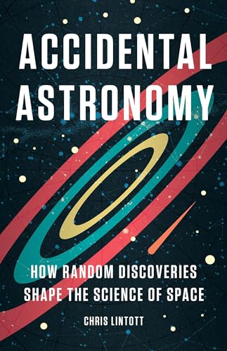 Accidental Astronomy: How Random Discoveries Shape the Science of Space