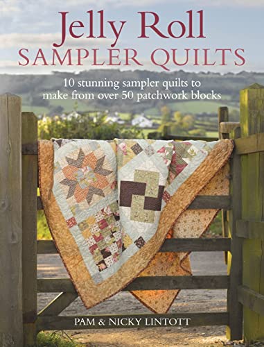 Jelly Roll Sampler Quilts: 10 Stunning Sampler Quilts to Make from over 50 Patchwork Blocks: 10 Stunning Quilts to Make from 50 Patchwork Blocks