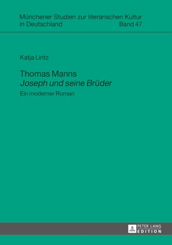 Thomas Manns «Joseph und seine Brüder»: Ein moderner Roman (Münchener Studien zur literarischen Kultur in Deutschland, Band 47) von Lang, Peter GmbH