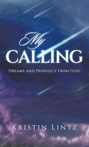 My Calling: Dreams and Prophecy from God! von Archway Publishing