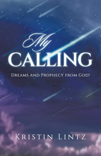 My Calling: Dreams and Prophecy from God! von Archway Publishing