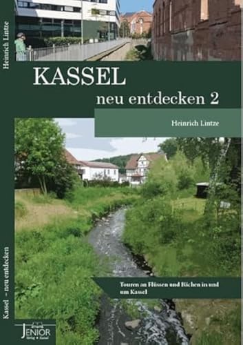 Kassel neu entdecken 2: Touren an Flüssen und Bächen in und um Kassel