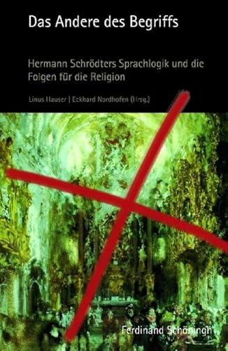 Das Andere des Begriffs. Hermann Schrödters Sprachlogik und die Folgen für die Religion von Verlag Ferdinand Schöningh GmbH
