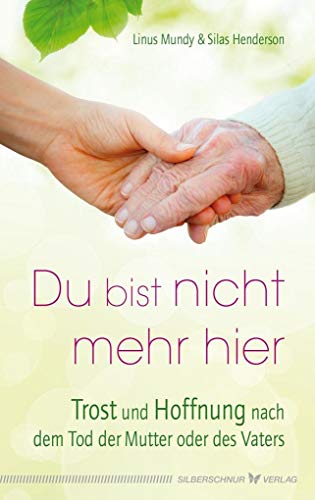 Du bist nicht mehr hier: Trost und Hoffnung nach dem Tod der Mutter oder des Vaters von Silberschnur Verlag Die G