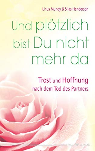 Und plötzlich bist Du nicht mehr da: Trost und Hoffnung nach dem Tod des Partners von Silberschnur Verlag Die G