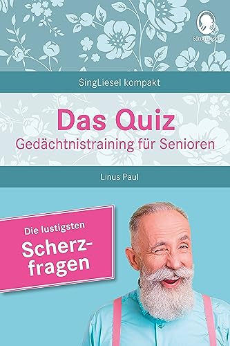 Das Gedächtnistraining-Quiz für Senioren. Heitere Scherzfragen. Ideal als Beschäftigung, Gedächtnistraining, Aktivierung bei Demenz. von SingLiesel