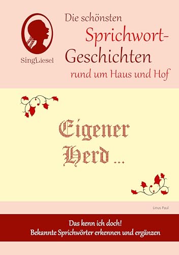 Heitere Sprichwort-Geschichten für Senioren mit Demenz. Eigener Herd ist … und viele weitere Geschichten für Senioren rund um bekannte Sprichwörter. Beliebt und bewährt bei Demenz von SingLiesel