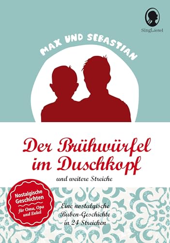 SingLiesel - Max und Sebastian: Lausbuben-Geschichten für Senioren (Max & Sebastian): Der Brühwürfel im Duschkopf und weitere Streiche